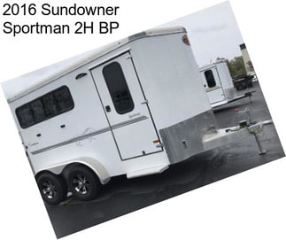 2016 Sundowner Sportman 2H BP