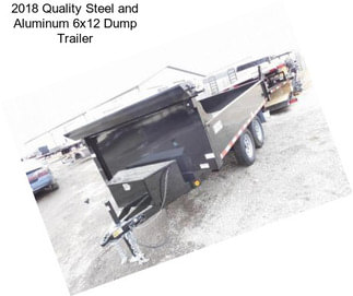 2018 Quality Steel and Aluminum 6x12 Dump Trailer