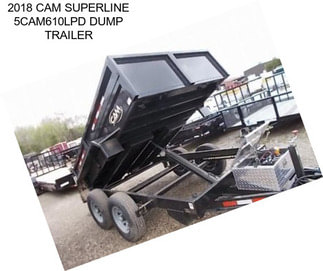 2018 CAM SUPERLINE 5CAM610LPD DUMP TRAILER