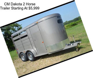 CM Dakota 2 Horse Trailer Starting At $5,999