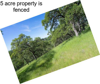 5 acre property is fenced