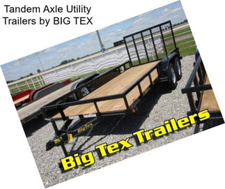 Tandem Axle Utility Trailers by BIG TEX