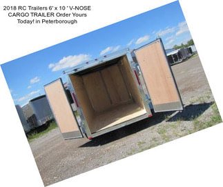 2018 RC Trailers 6\' x 10 \' V-NOSE CARGO TRAILER Order Yours Today! in Peterborough