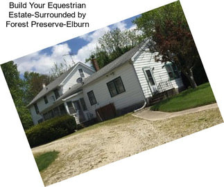 Build Your Equestrian Estate-Surrounded by Forest Preserve-Elburn