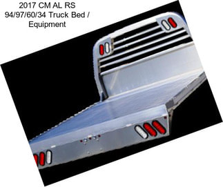 2017 CM AL RS 94/97/60/34 Truck Bed / Equipment