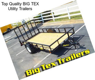 Top Quality BIG TEX Utility Trailers