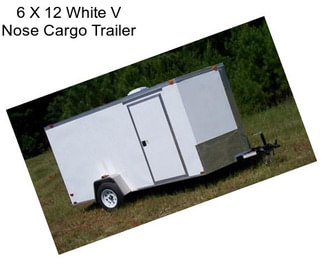 6 X 12 White V Nose Cargo Trailer