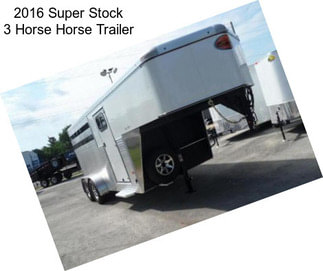 2016 Super Stock 3 Horse Horse Trailer