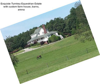 Exquiste Turnkey Equestrian Estate with custom farm house, barns, arena