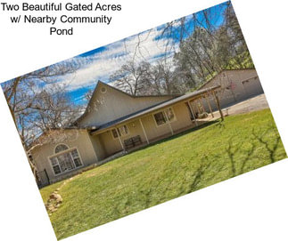 Two Beautiful Gated Acres w/ Nearby Community Pond