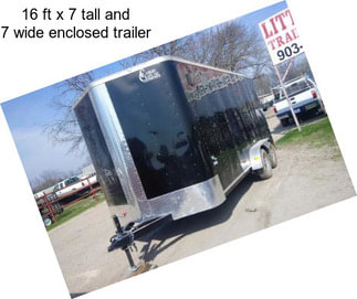 16 ft x 7 tall and 7 wide enclosed trailer