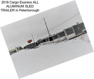 2018 Cargo Express ALL ALUMINUM SLED TRAILER in Peterborough