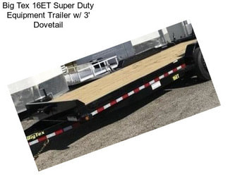 Big Tex 16ET Super Duty Equipment Trailer w/ 3\' Dovetail