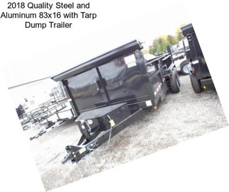2018 Quality Steel and Aluminum 83x16 with Tarp Dump Trailer