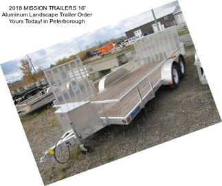 2018 MISSION TRAILERS 16\' Aluminum Landscape Trailer Order Yours Today! in Peterborough