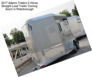 2017 Adams Trailers 2 Horse Straight Load Trailer Coming Soon! in Peterborough