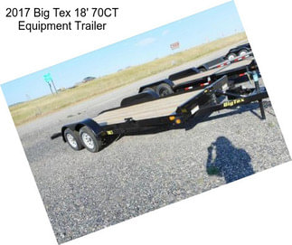 2017 Big Tex 18\' 70CT Equipment Trailer