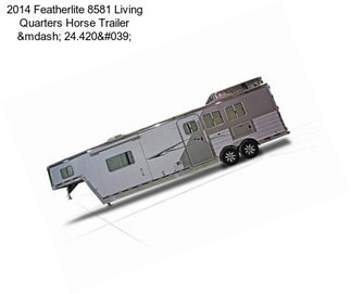 2014 Featherlite 8581 Living Quarters Horse Trailer — 24.420'