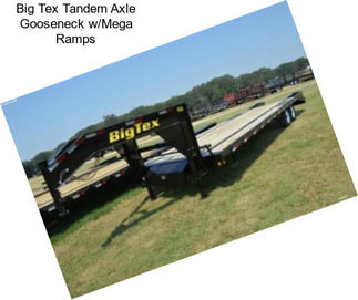 Big Tex Tandem Axle Gooseneck w/Mega Ramps