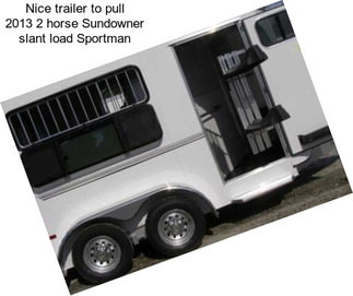 Nice trailer to pull 2013 2 horse Sundowner slant load Sportman