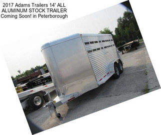 2017 Adams Trailers 14\' ALL ALUMINUM STOCK TRAILER Coming Soon! in Peterborough