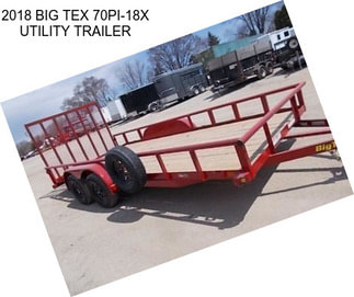 2018 BIG TEX 70PI-18X UTILITY TRAILER