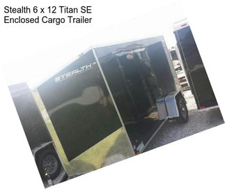 Stealth 6 x 12 Titan SE Enclosed Cargo Trailer