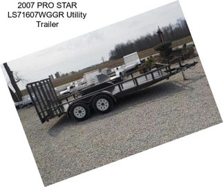 2007 PRO STAR LS71607WGGR Utility Trailer