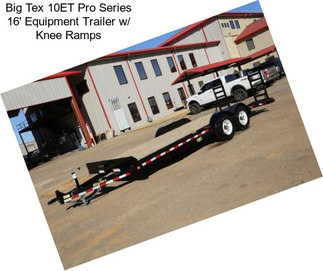 Big Tex 10ET Pro Series 16\' Equipment Trailer w/ Knee Ramps