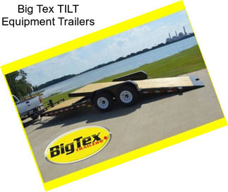 Big Tex TILT Equipment Trailers