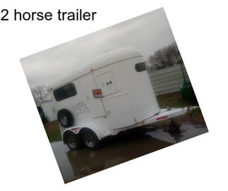 2 horse trailer