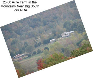 23.60 Acre Farm in the Mountains Near Big South Fork NRA