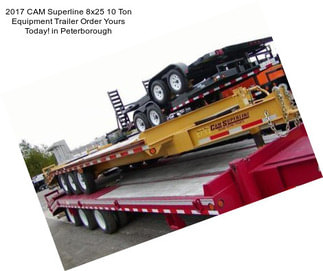 2017 CAM Superline 8x25 10 Ton Equipment Trailer Order Yours Today! in Peterborough