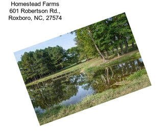 Homestead Farms 601 Robertson Rd., Roxboro, NC, 27574