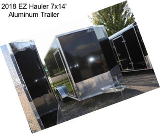 2018 EZ Hauler 7x14\' Aluminum Trailer