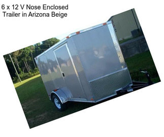 6 x 12 V Nose Enclosed Trailer in Arizona Beige