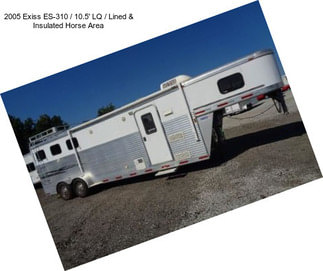 2005 Exiss ES-310 / 10.5\' LQ / Lined & Insulated Horse Area
