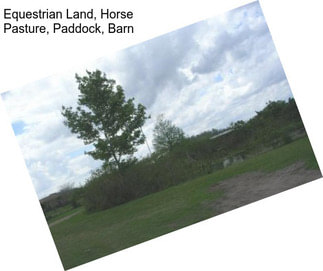 Equestrian Land, Horse Pasture, Paddock, Barn