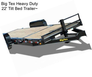 Big Tex Heavy Duty 22\' Tilt Bed Trailer~