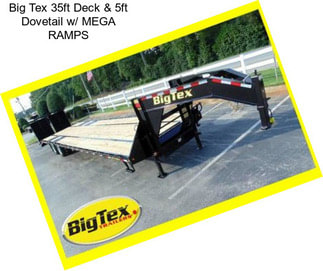 Big Tex 35ft Deck & 5ft Dovetail w/ MEGA RAMPS