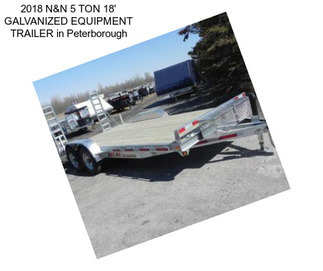 2018 N&N 5 TON 18\' GALVANIZED EQUIPMENT TRAILER in Peterborough