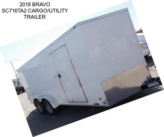 2018 BRAVO SC716TA2 CARGO/UTILITY TRAILER