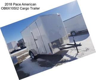 2018 Pace American OB6X10SI2 Cargo Trailer