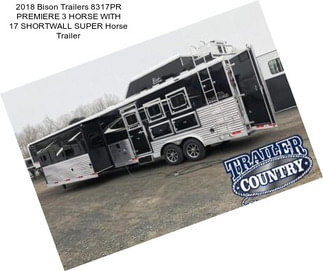 2018 Bison Trailers 8317PR PREMIERE 3 HORSE WITH 17 SHORTWALL SUPER Horse Trailer