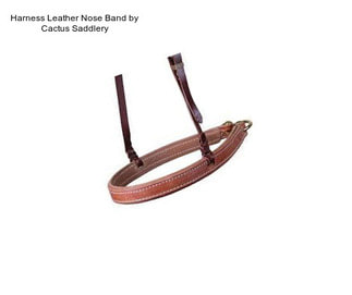 Harness Leather Nose Band by Cactus Saddlery