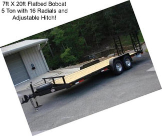 7ft X 20ft Flatbed Bobcat 5 Ton with 16\