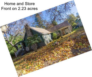Home and Store Front on 2.23 acres