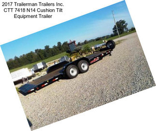 2017 Trailerman Trailers Inc. CTT 7418 N14 Cushion Tilt Equipment Trailer
