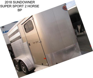 2018 SUNDOWNER SUPER SPORT 2 HORSE BP