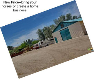 New Price--Bring your horses or create a home business